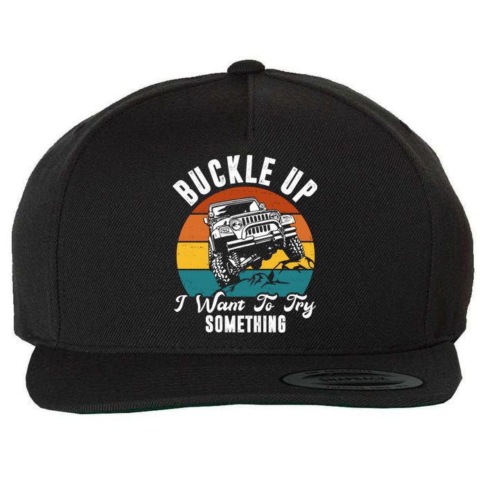 Buckle Up I Want To Try Somthing Offroad Truck Wool Snapback Cap