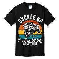 Buckle Up I Want To Try Somthing Offroad Truck Kids T-Shirt