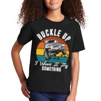 Buckle Up I Want To Try Somthing Offroad Truck Kids T-Shirt