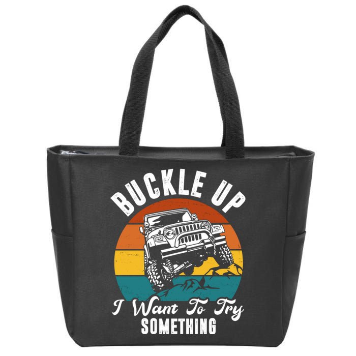 Buckle Up I Want To Try Somthing Offroad Truck Zip Tote Bag