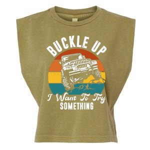 Buckle Up I Want To Try Somthing Offroad Truck Garment-Dyed Women's Muscle Tee