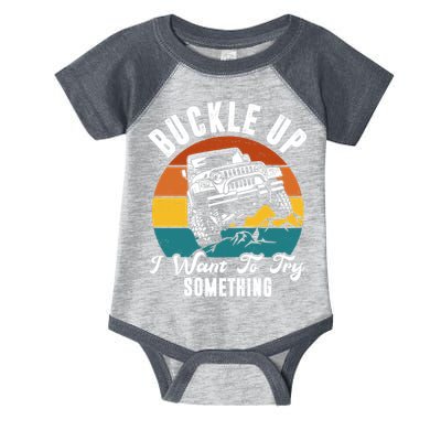 Buckle Up I Want To Try Somthing Offroad Truck Infant Baby Jersey Bodysuit