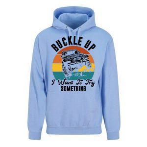 Buckle Up I Want To Try Somthing Offroad Truck Unisex Surf Hoodie