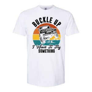 Buckle Up I Want To Try Somthing Offroad Truck Softstyle CVC T-Shirt