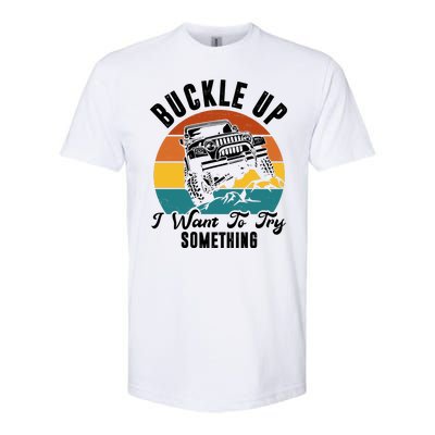 Buckle Up I Want To Try Somthing Offroad Truck Softstyle CVC T-Shirt