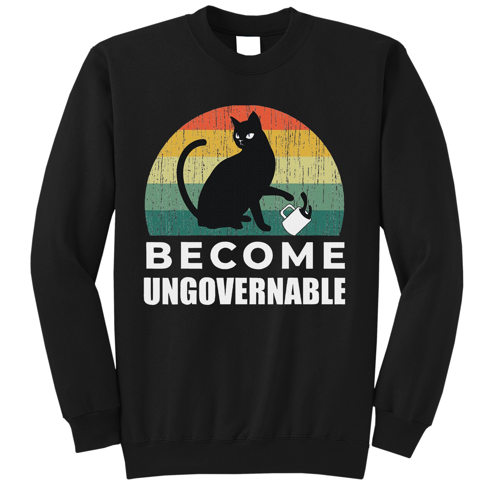 Become Ungovernable I Do What I Want Funny Cat Sweatshirt