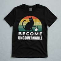 Become Ungovernable I Do What I Want Funny Cat T-Shirt