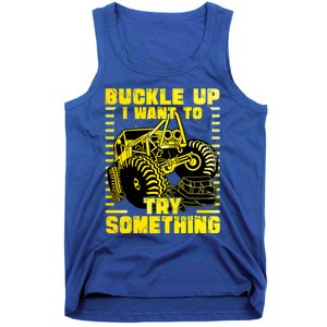 Buckle Up I Want To Try Something Monster Truck Gift Tank Top