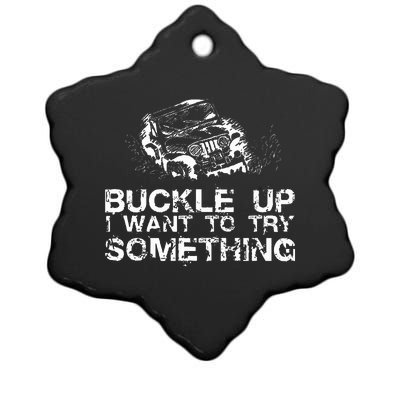 Buckle Up I Want To Try Something Offroad Ceramic Star Ornament