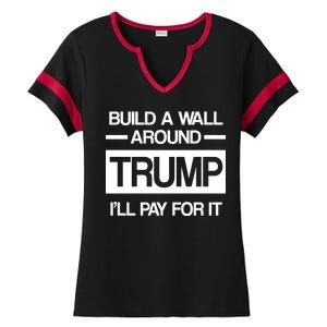 Build a Wall Around Trump I'll Pay For It Ladies Halftime Notch Neck Tee