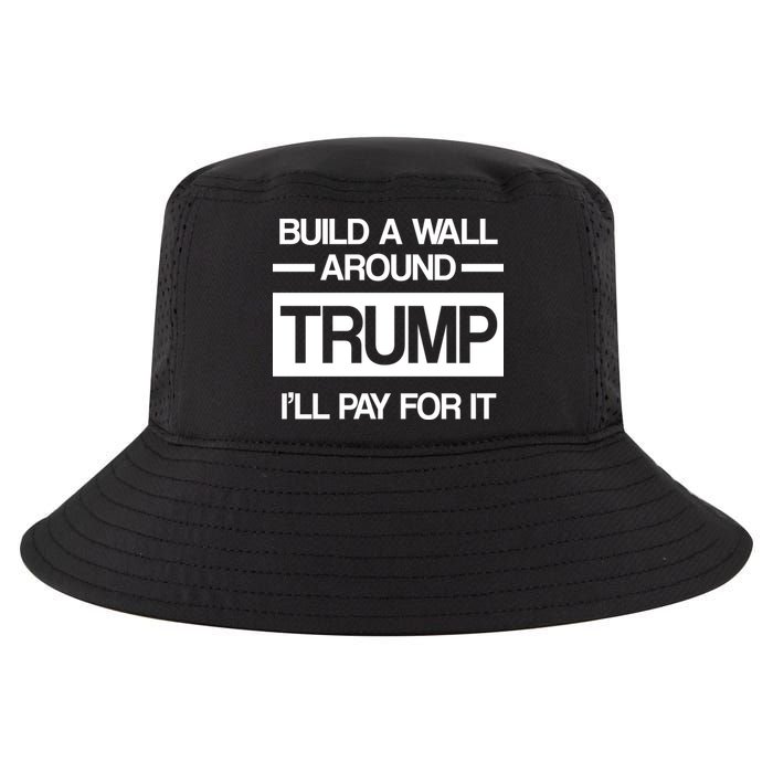 Build a Wall Around Trump I'll Pay For It Cool Comfort Performance Bucket Hat