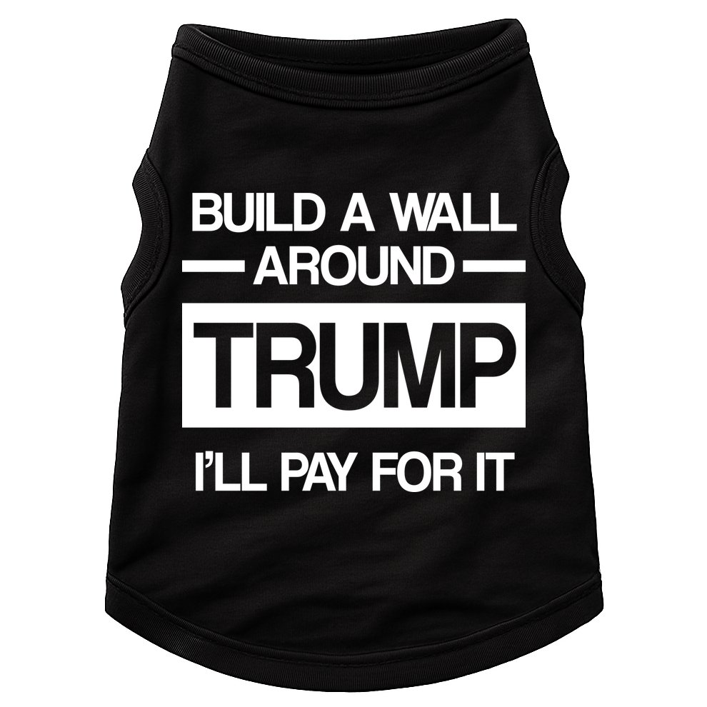 Build a Wall Around Trump I'll Pay For It Doggie Tank