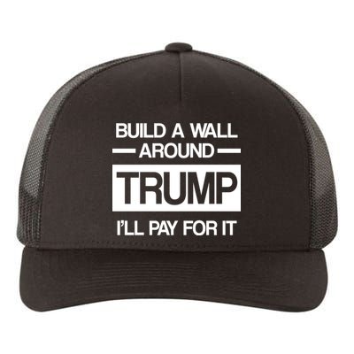 Build a Wall Around Trump I'll Pay For It Yupoong Adult 5-Panel Trucker Hat