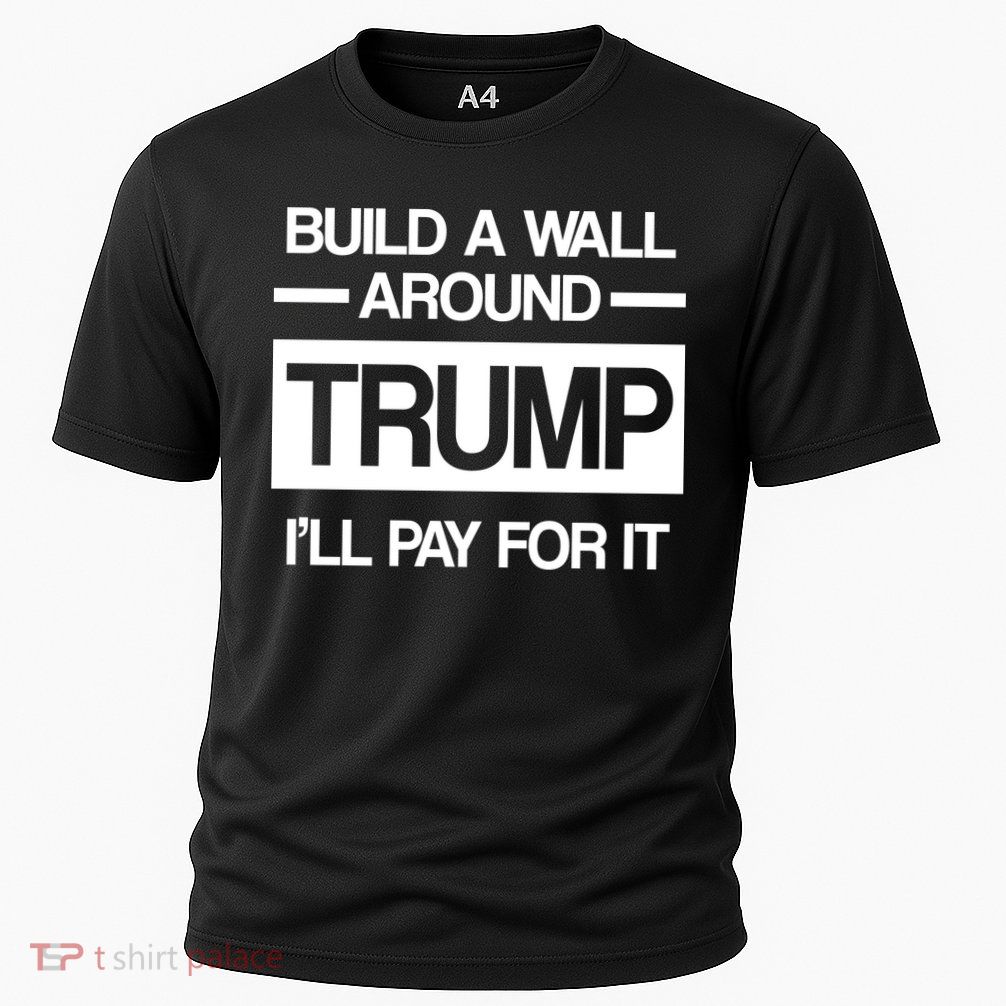 Build a Wall Around Trump I'll Pay For It Cooling Performance Crew T-Shirt