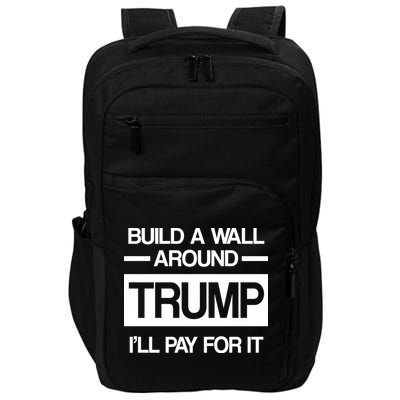 Build a Wall Around Trump I'll Pay For It Impact Tech Backpack