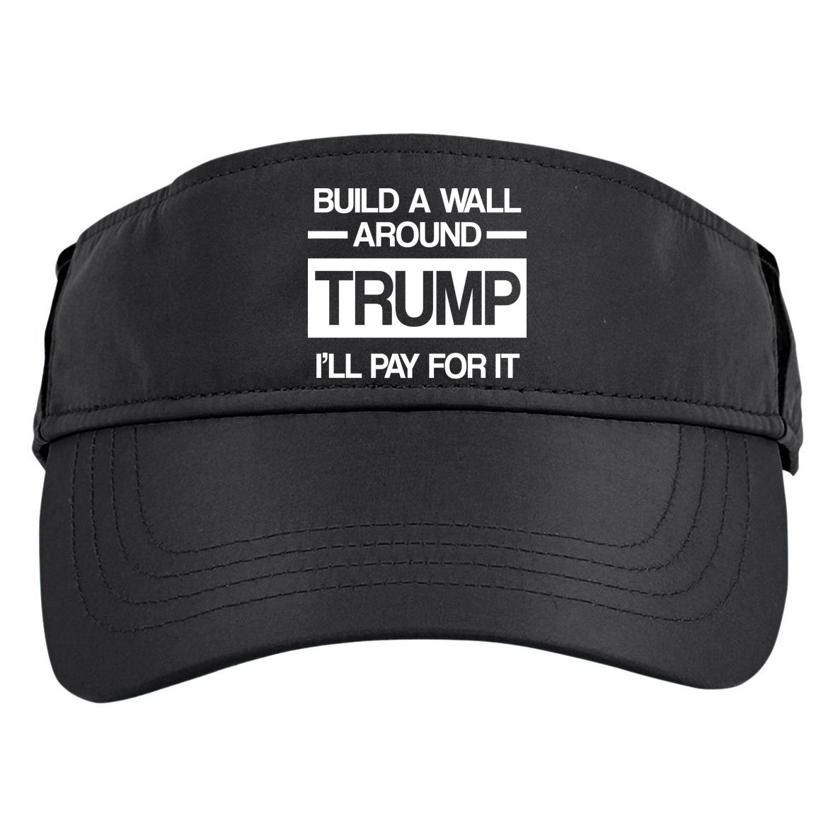 Build a Wall Around Trump I'll Pay For It Adult Drive Performance Visor