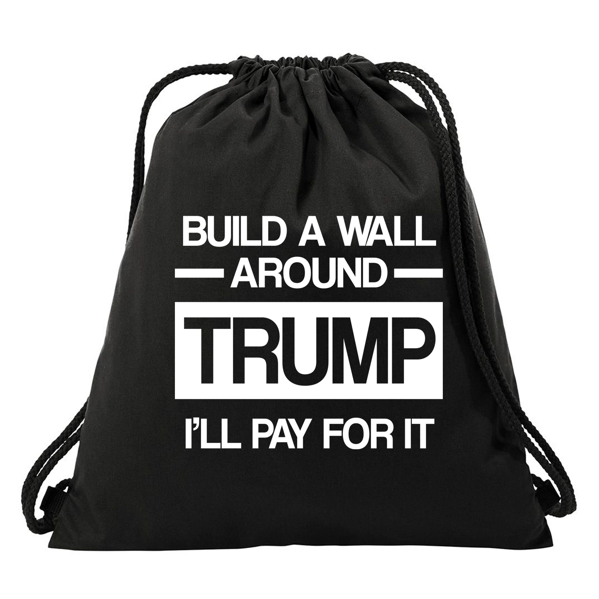 Build a Wall Around Trump I'll Pay For It Drawstring Bag