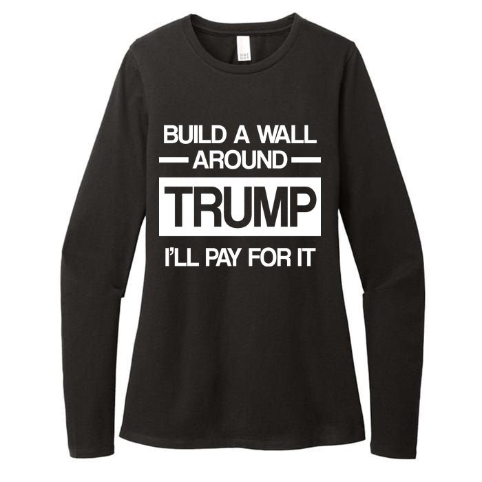 Build a Wall Around Trump I'll Pay For It Womens CVC Long Sleeve Shirt