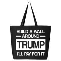 Build a Wall Around Trump I'll Pay For It 25L Jumbo Tote