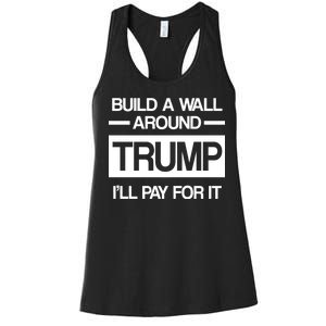 Build a Wall Around Trump I'll Pay For It Women's Racerback Tank