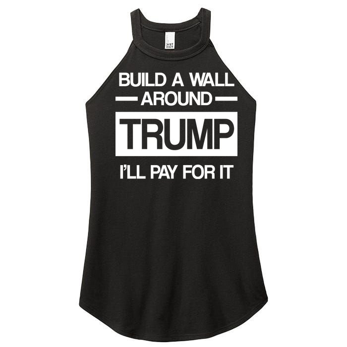 Build a Wall Around Trump I'll Pay For It Women's Perfect Tri Rocker Tank