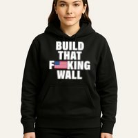 Build That F*cking Wall Hoodie