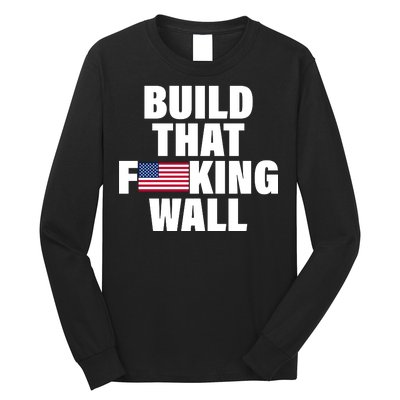 Build That F*cking Wall Long Sleeve Shirt