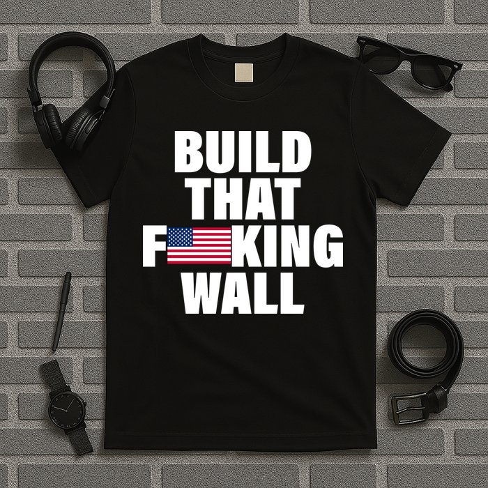 Build That F*cking Wall T-Shirt