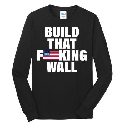 Build That F*cking Wall Tall Long Sleeve T-Shirt