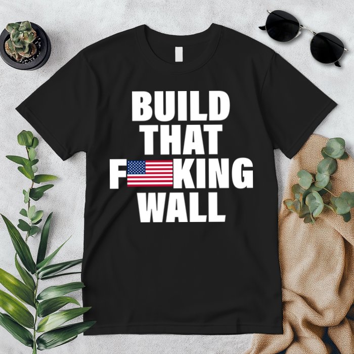 Build That F*cking Wall Premium T-Shirt