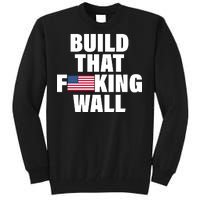 Build That F*cking Wall Tall Sweatshirt