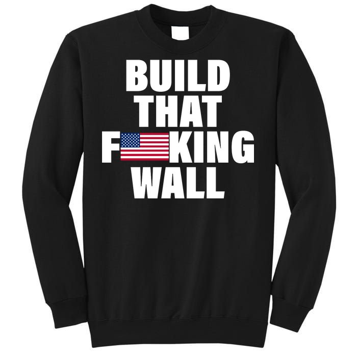 Build That F*cking Wall Tall Sweatshirt