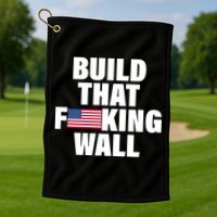 Build That F*cking Wall Golf Towel