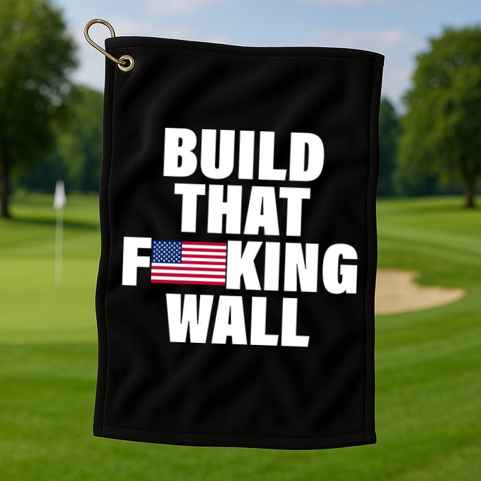 Build That F*cking Wall Golf Towel