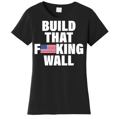 Build That F*cking Wall Women's T-Shirt