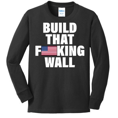 Build That F*cking Wall Kids Long Sleeve Shirt