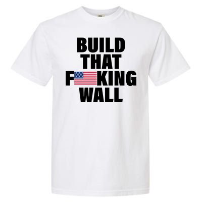 Build That F*cking Wall Garment-Dyed Heavyweight T-Shirt