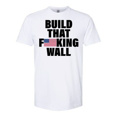 Build That F*cking Wall Softstyle CVC T-Shirt