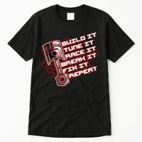 Build Tune Race Break Fix Repeat Tall T-Shirt