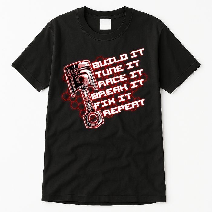Build Tune Race Break Fix Repeat Tall T-Shirt