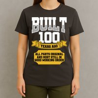Built 100th Birthday All Original Part T-Shirt