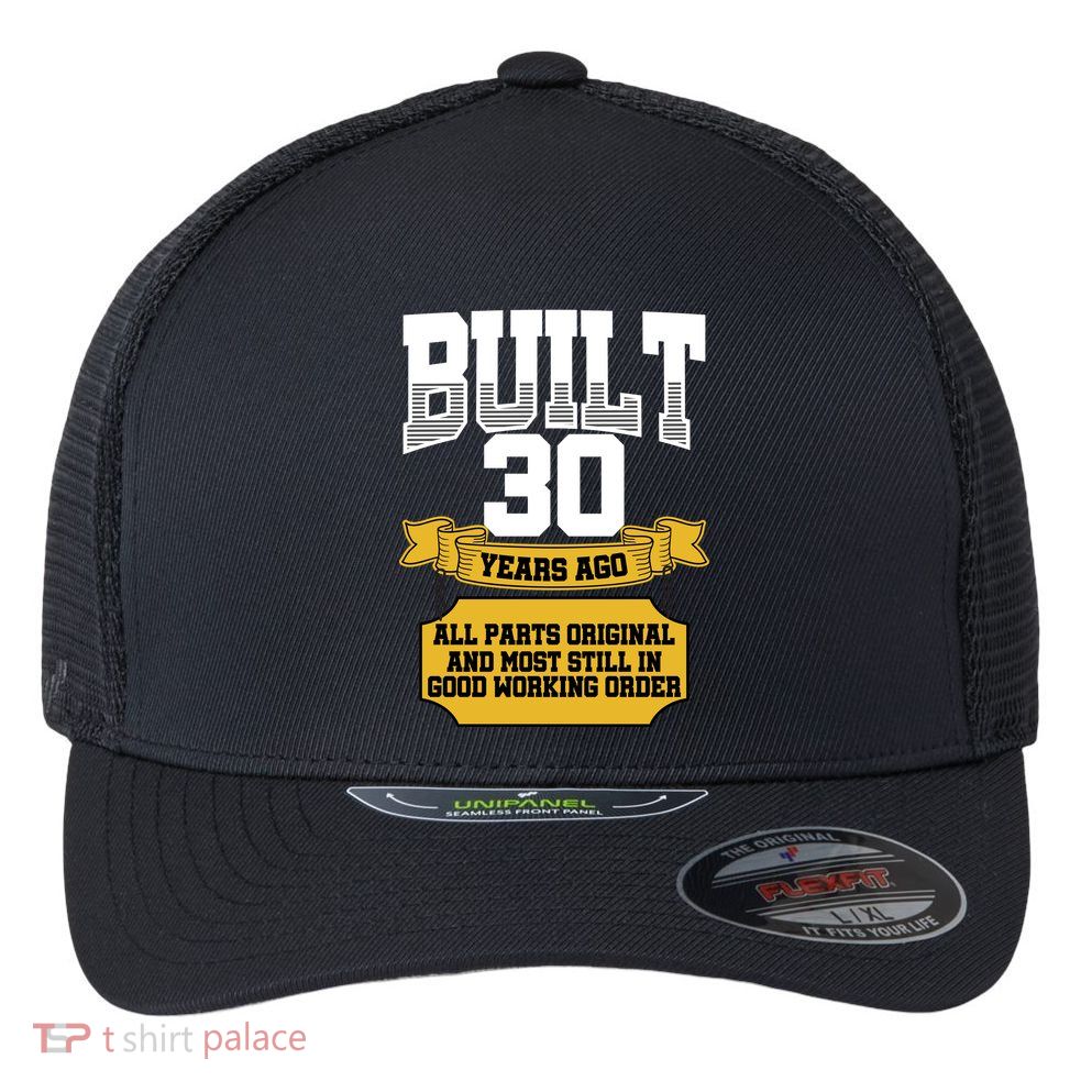 Built 30th Birthday All Original Part Flexfit Unipanel Trucker Cap