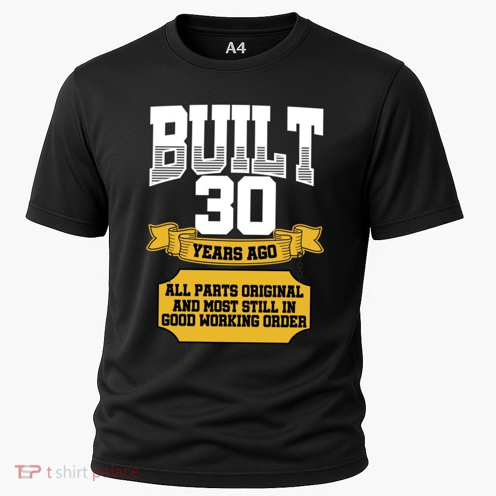 Built 30th Birthday All Original Part Performance Shirt