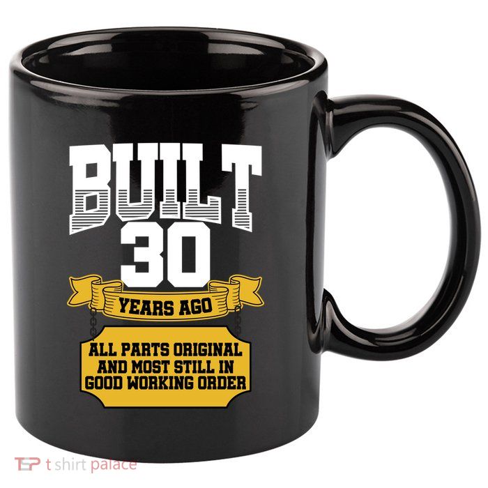 Built 30th Birthday All Original Part 11oz C Handle Ceramic Mug