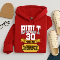 Built 30th Birthday All Original Part Hoodie