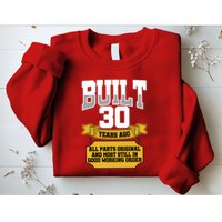 Built 30th Birthday All Original Part Sweatshirt