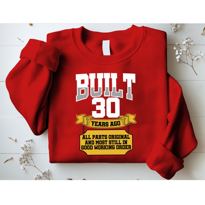 Built 30th Birthday All Original Part Sweatshirt