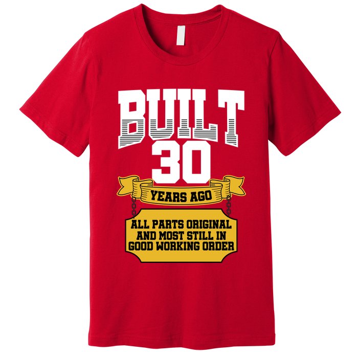 Built 30th Birthday All Original Part Premium T-Shirt
