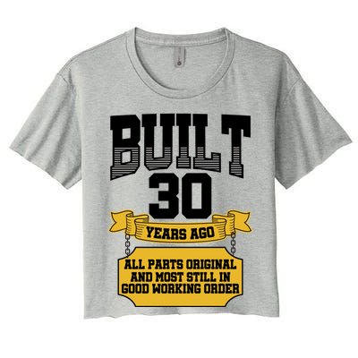 Built 30th Birthday All Original Part Women's Crop Top Tee