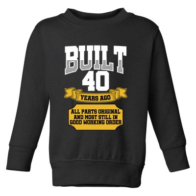 Built 40th Birthday All Original Part Toddler Sweatshirt